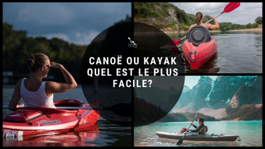 Canoë ou kayak quel est le plus facile