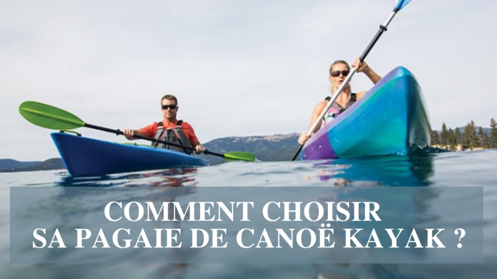 comment choisir sa pagaie de canoe