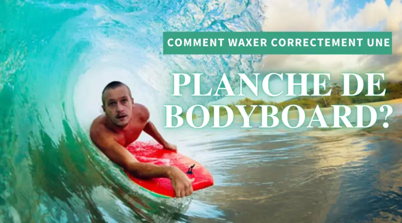 comment waxer sa planche de bodyboard