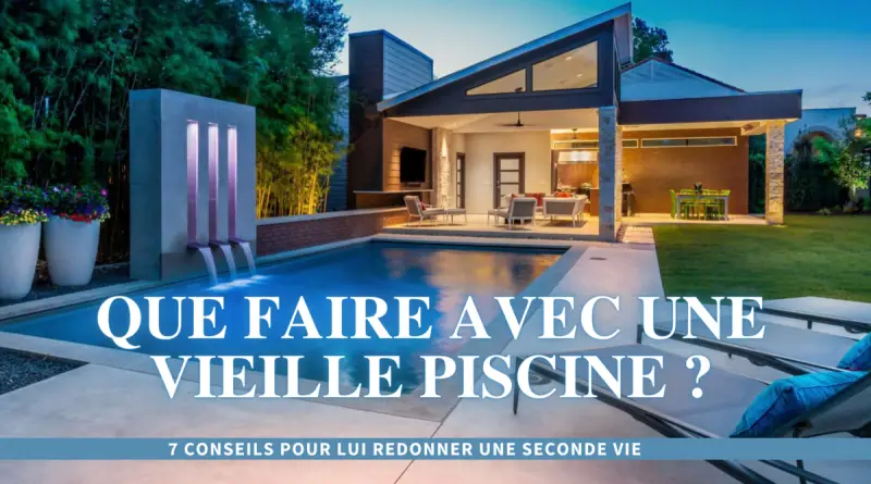que faire avec une vieille piscine