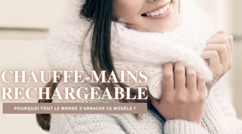 Avis chauffe main rechargeable